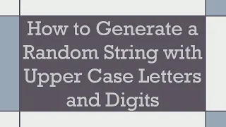 How to Generate a Random String with Upper Case Letters and Digits