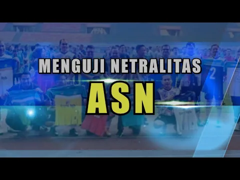 Menguji Netralitas Aparatur Sipil Negara pada Pilpres 2024