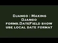 Django Making Django forms DateField show use local date format