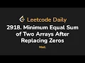2918 Minimum Equal Sum of Two Arrays After Replacing Zeros Leetcode Daily - Python