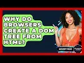 Why Do Browsers Create A DOM Tree From HTML - JavaScript Toolkit