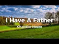 I Have A Father Lyrics | Chandler Moore | Live In Los Angeles