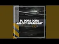 Download Lagu DJ DORA DORA MELODY BREAKBEAT