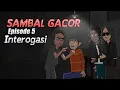 Sambal Gacor - Episode 6 - Interogasi - Trigon - Animasi Lucu - Kartun Lucu
