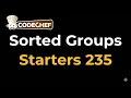 Sorted Groups Starters 235 codechef Today Contest Codechef solution Div 2C Div 3D Div 4E