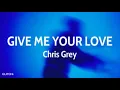 Download Lagu CHRIS GREY _ GIVE ME YOUR LOVE (مترجمة + lyrics )