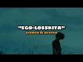 EGO - LOSSKITA (Slowed & Reverb)