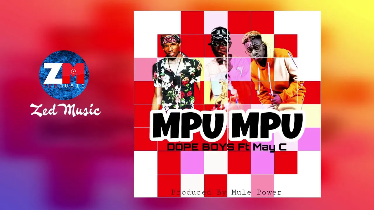 Dope Boys Ft  May C   Mpu Mpu Official Audio  ZedMusic  Zambian Music 2019