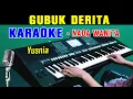 GUBUK DERITA - Yusnia | KARAOKE Nada Wanita