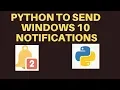 Send Notifications on Windows 10 using PYTHON Part 2
