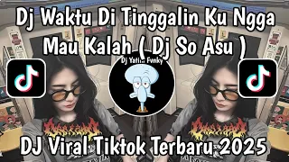 dj waktu di tinggalin mu ngga mau kalah waktu ku ngeselin dj so asu slow reverb viral tiktok 2025 