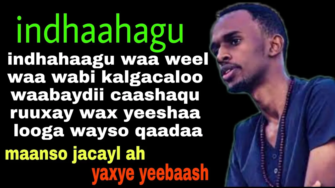 Abwaan Yaxye Yeebaash | Maanso Jacayl ah | indhahaagu | lyrics