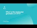 What is the molecular geometry of CF4