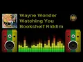 Wayne Wonder - Watching You (Bookshelf Riddim)