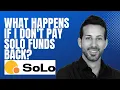 What happens if I don t pay SoLo Funds back
