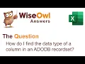 Wise Owl Answers - How do I find the data type of a column in an ADODB recordset