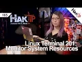 Monitoring System Resources Pt 2 Linux Terminal 201 - HakTip 165