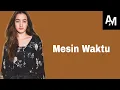 Download Lagu Mesin Waktu - Mawar de jongh | Lyrics video