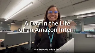 A Day in the Life Esha Amazon Intern