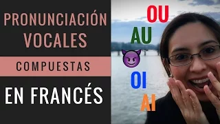Pronunciación en Francés: las VOCALES COMPUESTAS | Pariseando