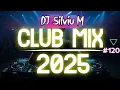 Music Mix 2025 | Party Club Dance 2025 | Best Remixes Of Popular Songs 2025 MEGAMIX (DJ Silviu M)