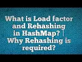 What is Load factor and Rehashing in Hashmap Why Rehashing is required