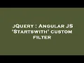 jQuery Angular JS Startswith custom filter