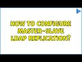 Ubuntu How to configure Master-Slave LDAP replication 2 Solutions