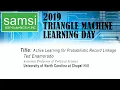 20 September 2019 2019 Triangle Machine Learning Active Learning for Probabilistic Record Lin