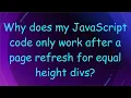 Why does my JavaScript code only work after a page refresh for equal height divs