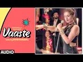 Download Lagu Full Audio: Vaaste Song | Dhvani Bhanushali, Tanishk Bagchi | Nikhil D |Bhushan Kumar |New Song 2019
