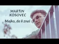 Lagu Martin Kosovec - Majko, da li znas