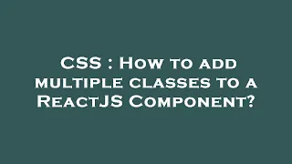 CSS How to add multiple classes to a ReactJS Component