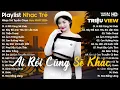 Lagu Ai Rồi Cũng Sẽ Khác, Hãy Để Anh Yêu Em Lần Nữa... - Nhạc Trẻ Ballad Tâm Trạng Hot TikTok TRIỆU VIEW