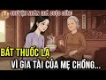 Lagu Chuyện Nhân Quả: Con Dâu Giả Hiếu Thảo Hại Mẹ Điên Dại Đoạt Gia Tài Và Sự Thật Đau Lòng