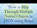 How to Map Through Multiple Nested Objects in JSON using React