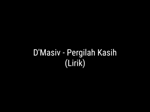 Download MP3 D'Masiv - Pergilah Kasih (Lirik)