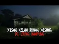 Download Lagu KISAH KELAM RUMAH KOSONG DI UJUNG KAMPUNG