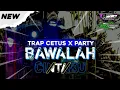 Lagu DJ BAWALAH CINTAKU TRAP CETUS X PARTY