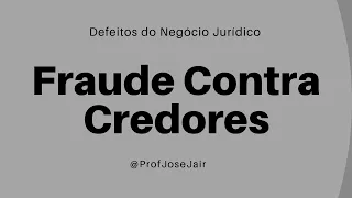 Defeitos do Negócio Jurídico - Fraude Contra Credores