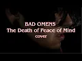 Download Lagu Bad Omens - The death of peace of mind cover