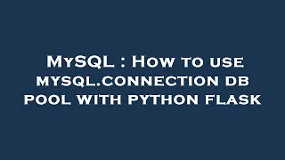 MySQL How to use mysql connection db pool with python flask