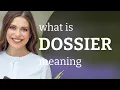 Dossier definition of DOSSIER