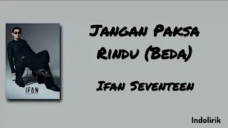 jangan paksa rindu beda ifan seventeen lirik lagu