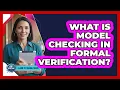 What Is Model Checking in Formal Verification