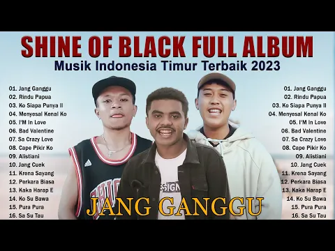 Download MP3 Jang Ganggu - Shine Of Black [Full Album] - Lagu Timur Terbaik & Terpopuler 2023 Viral Tiktok