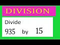 Divide 935 by 15 Divide completely