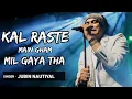KAL RASTE ME GAM MIL GAYA THA (Full Song) - Jubin Nautiyal | Humnava Mere Song