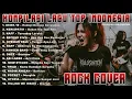 KOMPILASI LAGU INDONESIA ROCK COVER | Koleksi Lagu Top yang Wajib Didengar!