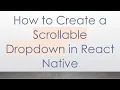 How to Create a Scrollable Dropdown in React Native
